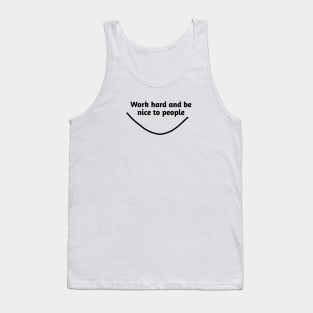 Work hard and be nice to people Tank Top